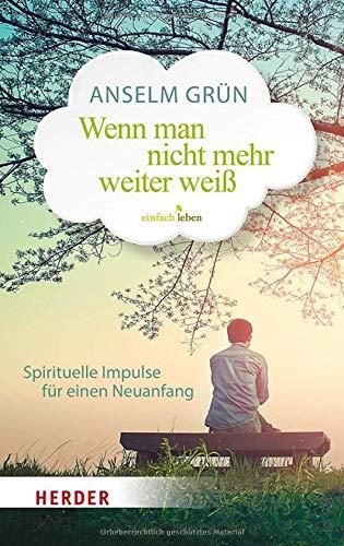 Wenn man nicht mehr weiterweiß: Spirituelle Impulse für einen Neuanfang