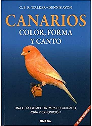 Canarios, color, forma y canto : una guía completa para su cuidado, cría y exposición (GUIAS DEL NATURALISTA-AVES EXÓTICAS-PERIQUITOS-CANARIOS)