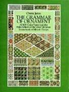 The Grammar of Ornament: All 100 Color Plates from the Folio Edition of the Great Victorian Sourcebook of Historic Design: Colour Plates (Dover Pictorial Archives)