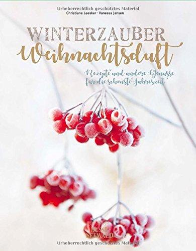 Winterzauber & Weihnachtsduft: Rezepte und andere Genüsse für die schönste Jahreszeit