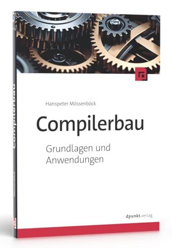 Compilerbau: Grundlagen und Anwendungen