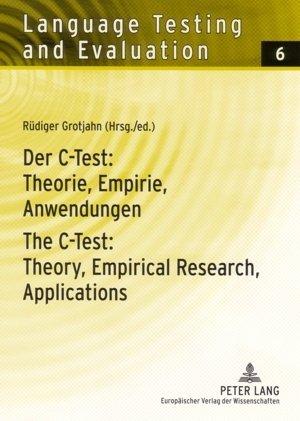 Der C-Test: Theorie, Empirie, Anwendungen<BR> The C-Test: Theory, Empirical Research, Applications