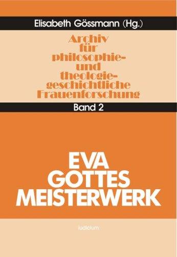 Archiv für philosophiegeschichtliche und theologiegeschichtliche Frauenforschung, Bd.2, Eva, Gottes Meisterwerk