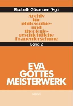 Archiv für philosophiegeschichtliche und theologiegeschichtliche Frauenforschung, Bd.2, Eva, Gottes Meisterwerk