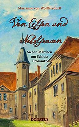 Von Elfen und Nebelfrauen: Sieben Märchen um Schloss Promnitz