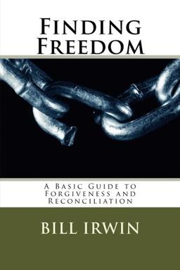 Finding Freedom: A Basic Guide to Forgiveness and Reconciliation