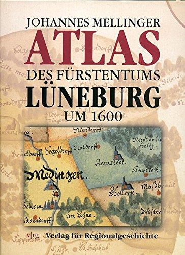 Johannes Mellinger: Atlas des Fürstentums Lüneburg um 1600 (Veröffentlichungen des Instituts für Historische Landesforschung der Universität Göttingen)