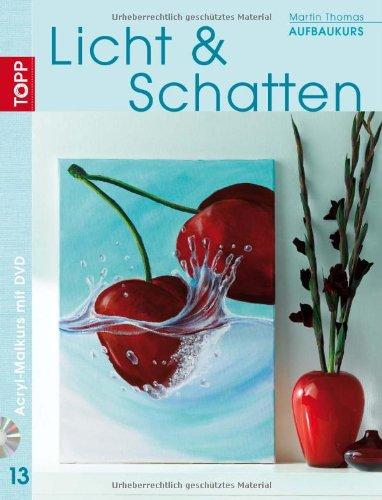 Aufbaukurs Licht & Schatten: Acryl-Malkurs mit Martin Thomas, Bd. 13