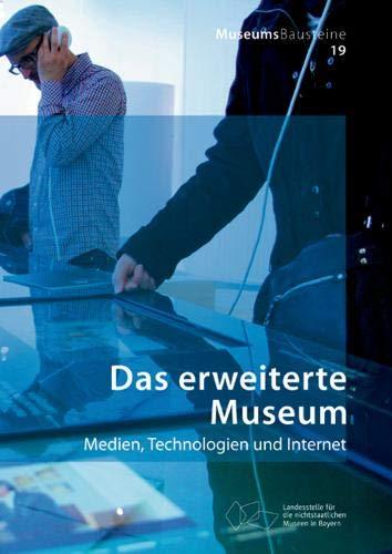 Das erweiterte Museum: Medien, Technologien und Internet (MuseumsBausteine, Band 19)