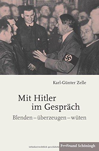 Mit Hitler im Gespräch: Blenden - überzeugen - wüten