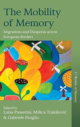 The Mobility of Memory: Migrations and Diasporas across European Borders (Worlds of Memory, Band 5)