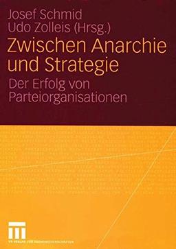 Zwischen Anarchie und Strategie: Der Erfolg von Parteiorganisationen (German Edition)