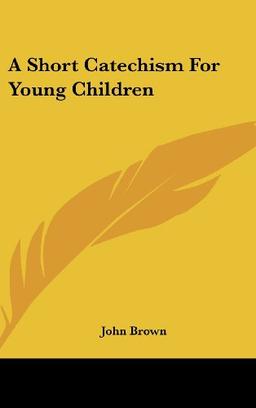 A Short Catechism For Young Children