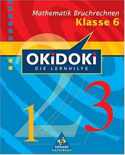 OKiDOKi - Neubearbeitung: OKiDOKi, Die Lernhilfe, Bruchrechnen Klasse 6, Neubearbeitung