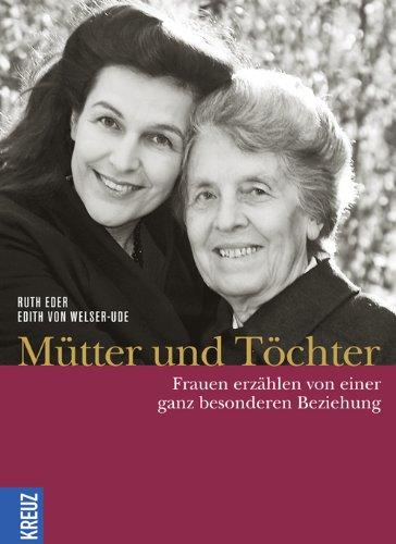 Mütter und Töchter: Frauen erzählen von einer ganz  besonderen Beziehung