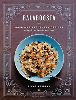 Balaboosta: Super Satisfying, Somewhat Spicy, and Mostly Easy Mediterranean Recipes to Feed the People You Love