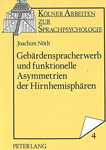 Gebärdenspracherwerb und funktionelle Asymmetrien der Hirnhemisphären: Ergebnisse aus der experimentellen und klinischen Neuropsychologie-Eine ... (Kölner Arbeiten zur Sprachpsychologie)