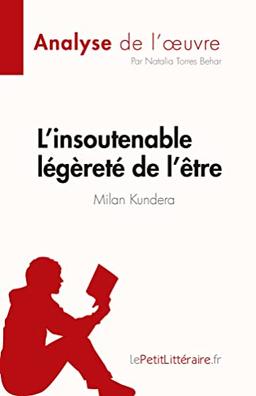 L'insoutenable légèreté de l'être de Milan Kundera (Analyse de l'œuvre) : Résumé complet et analyse détaillée de l'œuvre