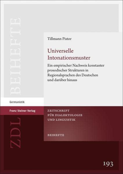 Universelle Intonationsmuster: Ein empirischer Nachweis konstanter prosodischer Strukturen in Regionalsprachen des Deutschen und darüber hinaus (Zeitschrift für Dialektologie und Linguistik. Beihefte)