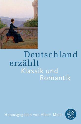 Deutschland erzählt. Klassik und Romantik