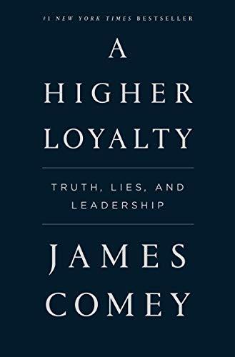 A Higher Loyalty: Truth, Lies, and Leadership