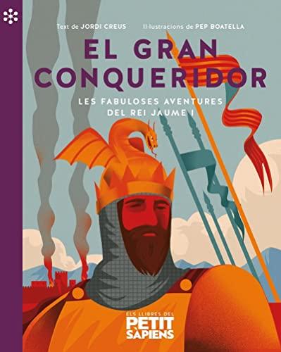 El gran conqueridor: Les fabuloses aventures del rei Jaume I (Els llibres del Petit Sàpiens, Band 1)