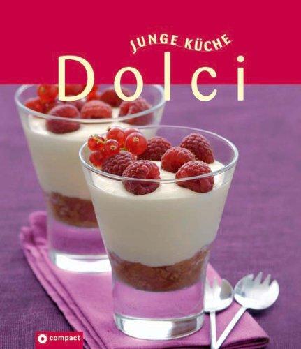 Dolci (Junge Küche). Verführerische Süßspeisen und Desserts für jede Gelegenheit