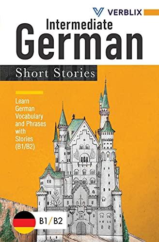 Intermediate German Short Stories: Learn German Vocabulary and Phrases with Stories (B1/ B2)