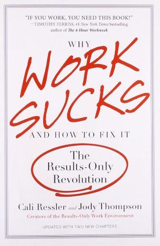 Why Work Sucks and How to Fix It: The Results-Only Revolution