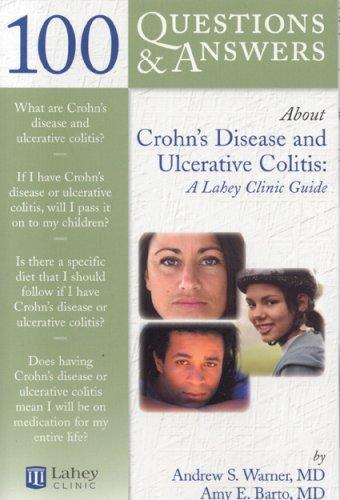 100 Questions & Answers About Crohn's Disease And Ulcerative Colitis: A Lahey Clinic Guide (100 Questions and Answers About...)