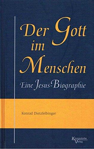 Der Gott im Menschen: Eine Jesus-Biographie