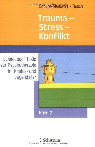 Trauma - Stress - Konflikt. Langeooger Texte zur Psychotherapie im Kindes- und Jugendalter