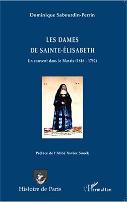 Les dames de Sainte-Elisabeth : un couvent dans le Marais (1616-1792)