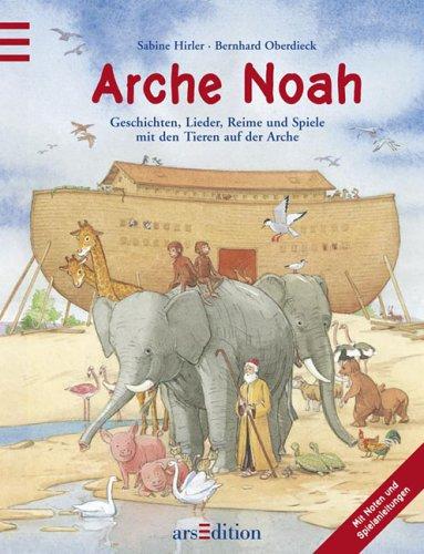 Arche Noah: Geschichten, Lieder, Reime und Spiele mit den Tieren auf der Arche