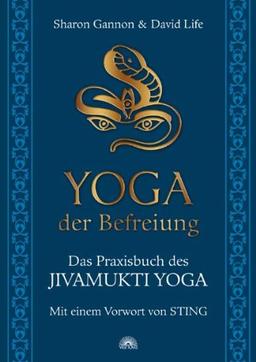 Yoga der Befreiung - Das Praxisbuch des JIVAMUKTI YOGA - Mit einem Vorwort von Sting