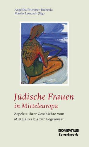 Jüdische Frauen in Mitteleuropa. Aspekte ihrer Geschichte vom Mittelalter bis zur Gegenwart