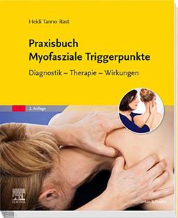 Praxisbuch Myofasziale Triggerpunkte: Diagnostik - Therapie - Wirkungen