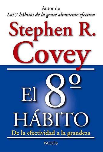 El 8º hábito : de la efectividad a la grandeza (Biblioteca Covey)