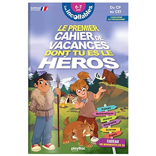 Les incollables : le premier cahier de vacances dont tu es le héros, préhistoire : 6-7 ans, du CP au CE1, conforme au programme