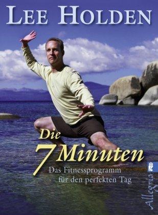 Die sieben Minuten: Das Fitnessprogramm für den perfekten Tag