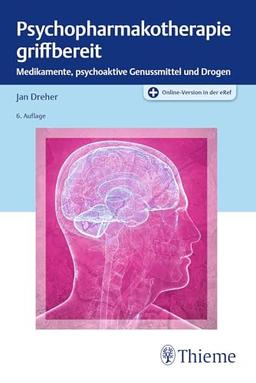 Psychopharmakotherapie griffbereit: Medikamente, psychoaktive Genussmittel und Drogen