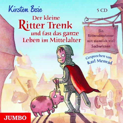 Der kleine Ritter Trenk und fast das ganze Leben im Mittelalter: Ein Ritterabenteuer mit ziemlich viel Sachwissen