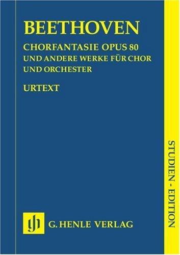 Chorfantasie c-moll op. 80 und andere Werke (op. 112, 118, 121b, 122, WoO 95); Studien-Edition