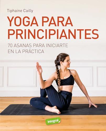 Yoga para principiantes: 70 asanas para iniciarte enla práctica (Ejercicio cuerpo y m)