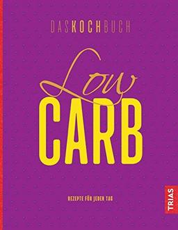 Low Carb. Das Kochbuch: Rezepte für jeden Tag