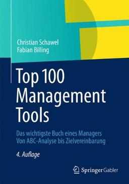 Top 100 Management Tools: Das wichtigste Buch eines Managers Von ABC-Analyse bis Zielvereinbarung