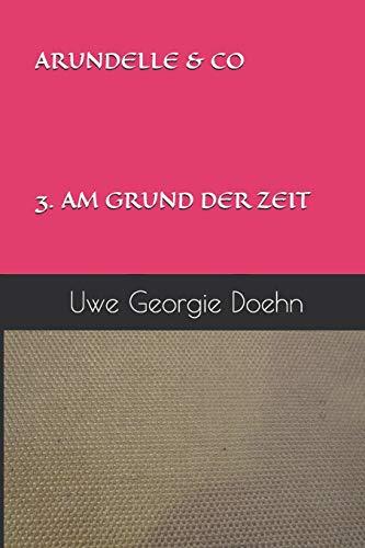 ARUNDELLE & CO 3. AM GRUND DER ZEIT (ARUNDEL SAGA, Band 3)