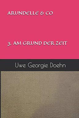 ARUNDELLE & CO 3. AM GRUND DER ZEIT (ARUNDEL SAGA, Band 3)