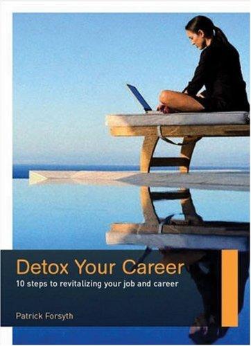 Detox Your Career: 10 Steps to Revitalizing Your Job and Career (Career Makers Series)