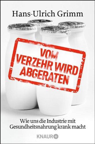 Vom Verzehr wird abgeraten: Wie uns die Industrie mit Gesundheitsnahrung krank macht